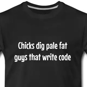 Chicks dig pale fat guys that write code