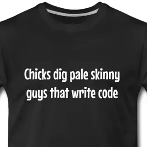 Chicks dig pale skinny guys that write code