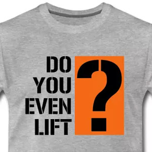 Do you even lift?