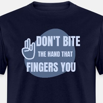 Don't bite the hand that fingers you