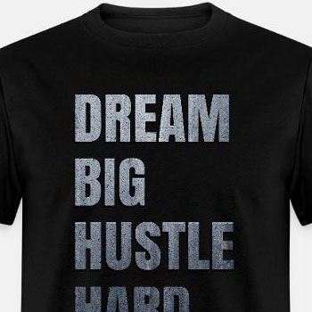 Dream big hustle hard
