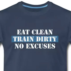 Eat Clean Train Dirty No Excuses