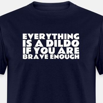 Everything is a dildo if you are brave enough