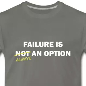 Failure is always an option