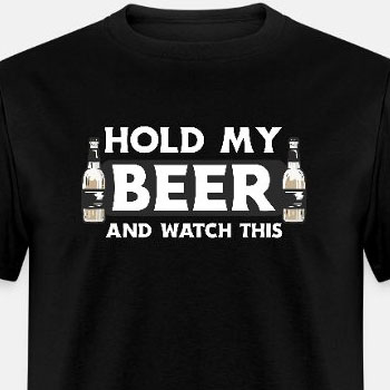 Hold my beer and watch this