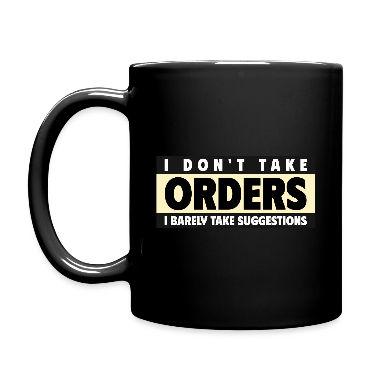 I don't take orders - I barely take suggestions - Coffee Mug