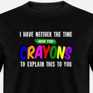 I have neither the time nor the crayons ...