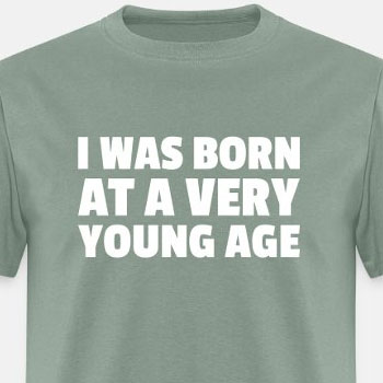 I was born at a very young age