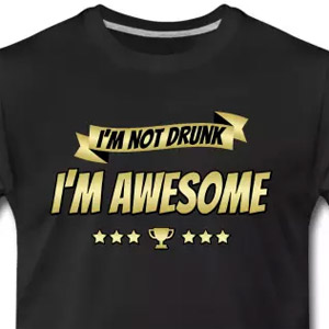 I'm not drunk - I'm awesome