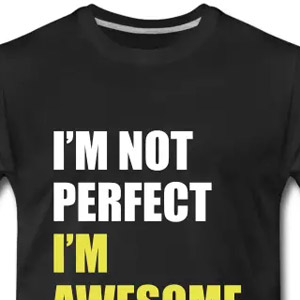 I'm not perfect - I'm awesome