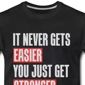 It never gets easier you just get stronger