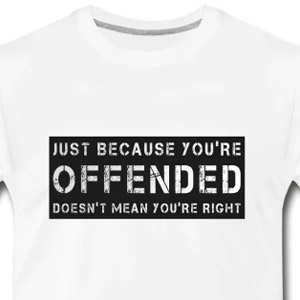 Just because you're offended doesn't mean ...