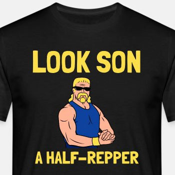 Look son. A half repper