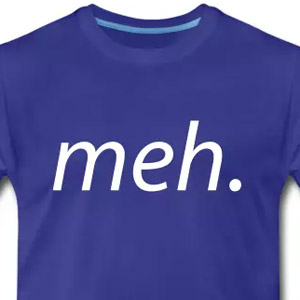 meh