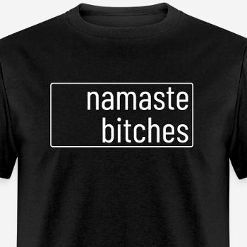 Namaste bitches