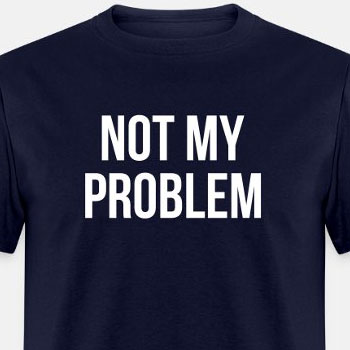 Not my problem