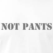 Not pants