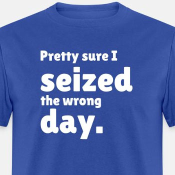 Pretty sure I seized the wrong day