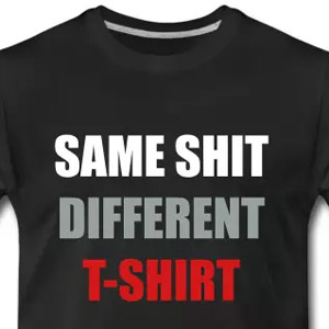 Same Shit Different T-shirt