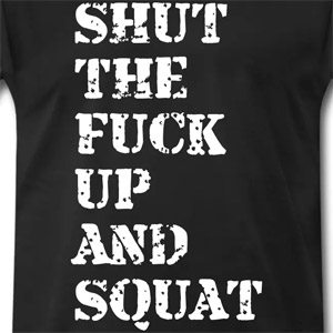 Shut the fuck up and squat