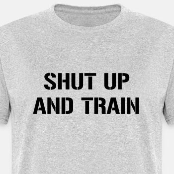 Shut up and train