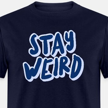 Stay weird