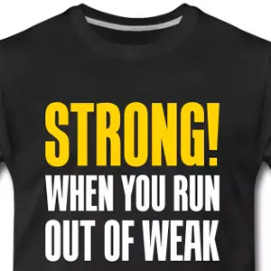 Strong! When you run out of weak