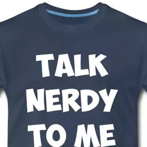 Talk nerdy to me
