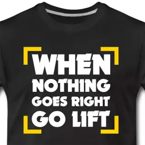 When Nothing Goes Right Go Lift