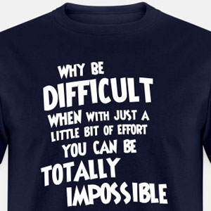 Why be difficult