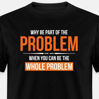 Why be part of the problem