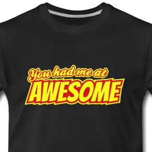 You had me at awesome